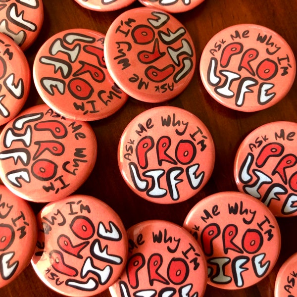 Ask Me Why I’m Pro Life 1.25” buttons