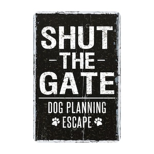 Shut Gate Sign, Funny Dog Planning Escape Rustic Metal Sign - Custom Modern Wall Farmhouse Style Decor, Dog In Yard Sign, 8" x 12"