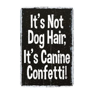 It's Not Dog Hair It's Canine Confetti Metal Sign, Rustic Farmhouse Style Wall Decor, Funny Pet Groomer Gift, 8"x12" image 1
