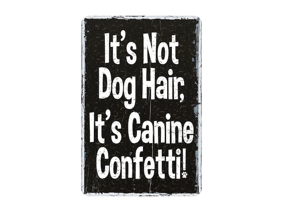 It's Not Dog Hair It's Canine Confetti Metal Sign, Rustic Farmhouse Style Wall Decor, Funny Pet Groomer Gift, 8"x12"