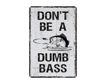 Don't Be A Dumb Bass Sign, Funny Fisherman Decor, Fishing Lover Gift, Lake Cabin Humorous Wall Art For Him, Custom Made Metal Sign, 8"x12"