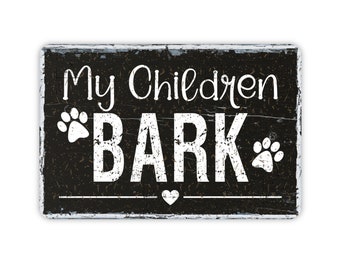 My Children Bark Metal Sign, Custom Modern Farmhouse Wall Decor, Pet Themed Vintage Novelty, Gift For Dog Lovers, 12"x8"