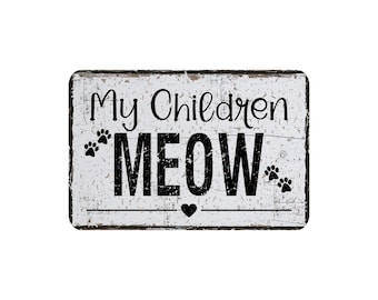 Funny Cat Metal Sign, My Children Meow, Cat Lover Gift, Rustic Farmhouse Style Cat Mom Wall Decor, 12" x 8"