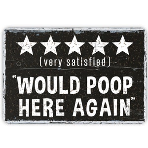 Would Poop Here Again Funny Bathroom Metal Sign, 5 Star Poop Review, Contemporary Modern Farmhouse Wall Decor, Vintage Novelty Gift, 8"x12"