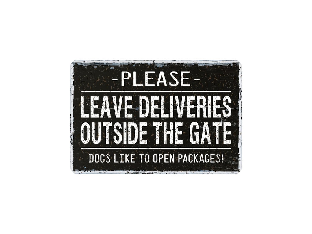 Please Leave Deliveries Outside the Gate, Dogs Like to Open