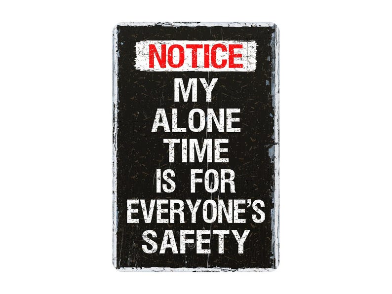 My Alone Time is for Everyone's Safety Metal Sign, Personal Space ...