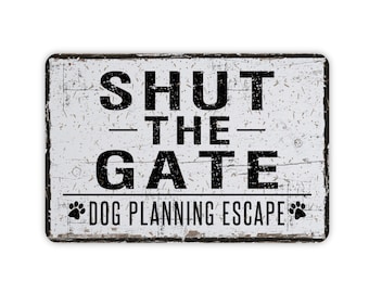 Shut The Gate Dog Planning Escape Funny Rustic Metal Sign - Custom Modern Wall Farmhouse Style Decor, Dog In Yard Sign, 12"x8"