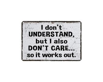 I Don't Understand But I Also Don't Care Metal Sign, Rustic Farmhouse Style Snarky Wall Decor, 12"x8"