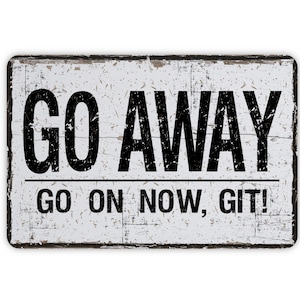 Go Away, Go On Now, Git Metal Sign, Contemporary Modern Farmhouse Wall Decor, Funny Welcome Sign Themed Vintage Novelty Gift, 12&quot;x8&quot;