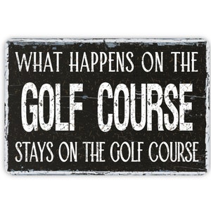 What Happens On The Golf Course Stays On The Golf Course Metal Sign, Vintage Farmhouse Inspired Style Novelty Sign, Golf Lover Gift, 8&quot;x12&quot;