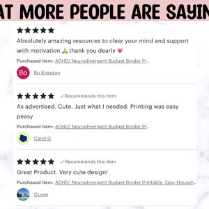 May include: Three customer reviews for a printable budget binder. The reviews are all five stars and include positive comments about the product. The first review says "Absolutely amazing resources to clear your mind and support with motivation. Thank you dearly." The second review says "As advertised. Cute. Just what I needed. Printing was easy peasy." The third review says "Great Product. Very cute design!"