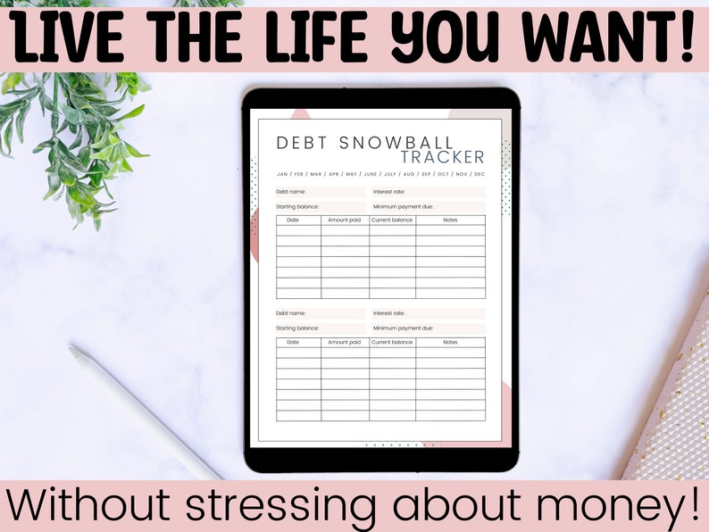 May include: A digital printable debt snowball tracker on a tablet screen. The tracker has sections for debt name, starting balance, interest rate, minimum payment due, date, amount paid, current balance, and notes. The text "DEBT SNOWBALL TRACKER" is at the top of the page. The text "LIVE THE LIFE YOU WANT!" is at the top of the image. The text "Without stressing about money!" is at the bottom of the image.