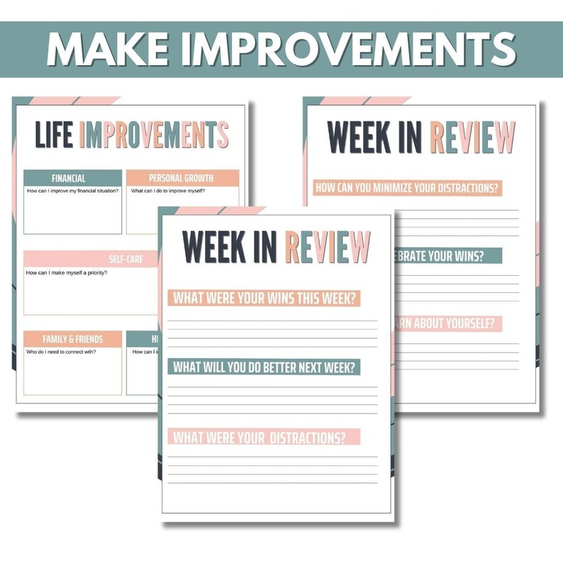 May include: Printable worksheet with a pink and blue design. The worksheet is titled "Make Improvements" and includes sections for "Life Improvements" and "Week in Review". The "Life Improvements" section has categories for "Financial", "Personal Growth", "Self-Care", and "Family & Friends". The "Week in Review" section has prompts for "How can you minimize your distractions?", "What were your wins this week?", "What will you do better next week?", "What were your distractions?", "Celebrate your wins?", and "Learn about yourself?"