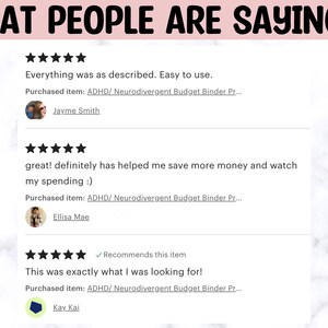 May include: Three customer reviews for a product with five stars each. The reviews say "Everything was as described. Easy to use." "great! definitely has helped me save more money and watch my spending :)" and "This was exactly what I was looking for!" Each review includes the text "Purchased item: ADHD/ Neurodivergent Budget Binder Pr..." and a profile picture of the reviewer.