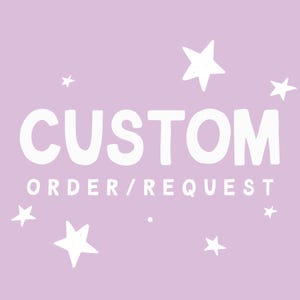 May include: A light purple graphic featuring the white text CUSTOM ORDER/REQUEST in a bold, sans-serif font. The design is decorated with several hand-drawn style white stars of varying sizes scattered across the background around the text.