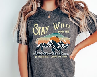 Stay Wild T Shirt - Be The Buffalo Shirt - Charge The Storm Tee - Roam Free T Shirt - Stay Wild Moon Child Shirt - Stay Wild And Free Tee