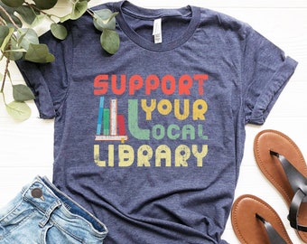 Support Your Local Library Shirt - Library Lover Tee - Book Nerd Clothes - Book Lover Apparel - Bookworm Outfit - Gift for Student