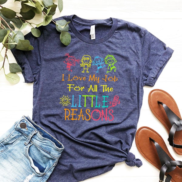 I Love My Job for All the Little Reasons Shirt – Kindergarten Teacher T-Shirt - Teacher Life Shirt – Children Lover Tee - Pre-School T-Shirt