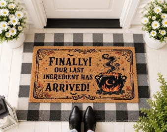 Finally Our Last Ingredient Has Arrived Doormat, Funny Kitchen Mat, Home Decor Gift, Farmhouse Welcome Mat, New Home Gift Idea