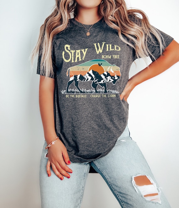 Stay Wild T Shirt - Be The Buffalo Shirt - Charge The Storm Tee - Roam Free T Shirt - Stay Wild Moon Child Shirt - Stay Wild And Free Tee