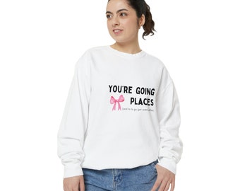 Trendy Coquette Pink Bow "you're going places" Funny Affirmation | Unisex Garment-Dyed Sweatshirt