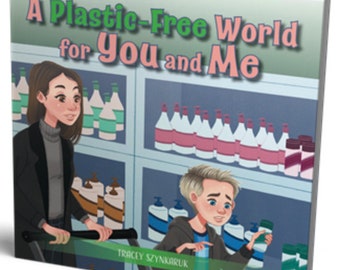 A Plastic-Free World for You and Me - A Children's Book about Plastic Reduction