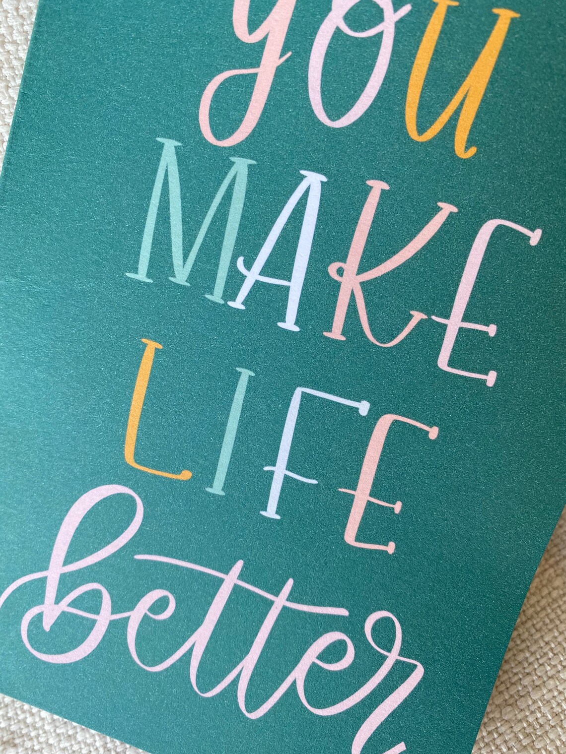 Greeting card you make life better 5x7 card with etsy