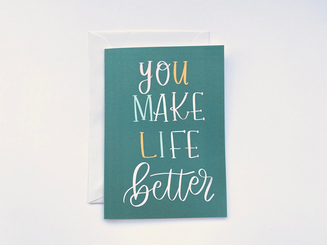 Greeting card you make life better 5x7 card with etsy