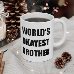 Funny Coffee Mug, World's Okayest Brother, Coffee Cup, Unique Coffee Mug, Quote Mug, Funny Mug, Brother Gift, Brother Mug, Brother Coffee image 1