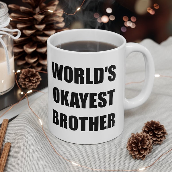Funny Coffee Mug, World's Okayest Brother, Coffee Cup, Unique Coffee Mug, Quote Mug, Funny Mug, Brother Gift, Brother Mug, Brother Coffee