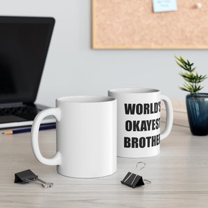 Funny Coffee Mug, World's Okayest Brother, Coffee Cup, Unique Coffee Mug, Quote Mug, Funny Mug, Brother Gift, Brother Mug, Brother Coffee image 4