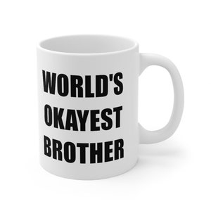 Funny Coffee Mug, World's Okayest Brother, Coffee Cup, Unique Coffee Mug, Quote Mug, Funny Mug, Brother Gift, Brother Mug, Brother Coffee image 3