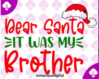 Dear Santa It was my Brother Shirt, Dear Santa SVG, Naughty or Nice Cut File, Christmas Shirt, digital download, svg, png, pdf, cricut,