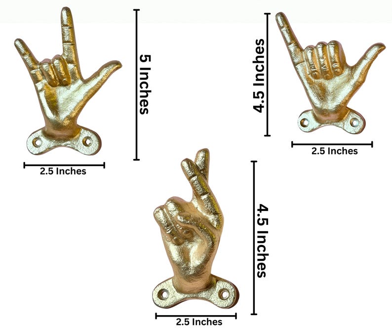 May include: Three gold-colored hand-shaped wall hooks. The largest hook is 5 inches tall and 2.5 inches wide. The other two hooks are 4.5 inches tall and 2.5 inches wide. Each hook has a mounting plate with two holes.