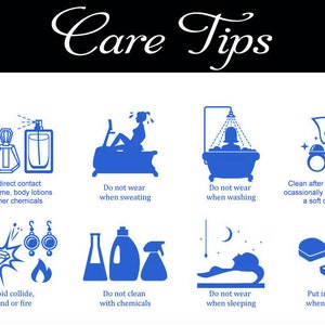 May include: Care tips for jewelry.  Avoid direct contact with perfume, body lotions, and chemicals. Do not wear jewelry while sweating, washing, or sleeping. Clean jewelry after use with a soft cloth. Store jewelry in a box when not in use.