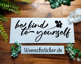 Be kind to yourself als Vinyl Sticker für Auto scheiben, Flaschen | Motivation Aufkleber | Vision Board Aufkleber