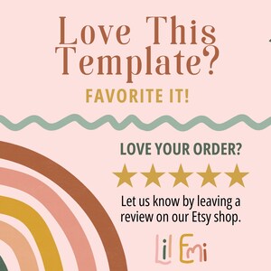 May include: A pink background with a rainbow graphic and text that reads "Love This Template? Favorite It!" and "Love Your Order?" with five gold stars. The text also reads "Let us know by leaving a review on our Etsy shop. Lil Emi"
