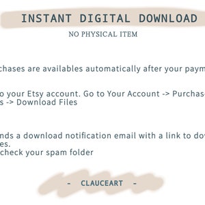 May include: Text on a white background that reads "INSTANT DIGITAL DOWNLOAD NO PHYSICAL ITEM".  The text below explains how to download digital purchases from Etsy.  The text at the bottom reads "CLAUCEART".