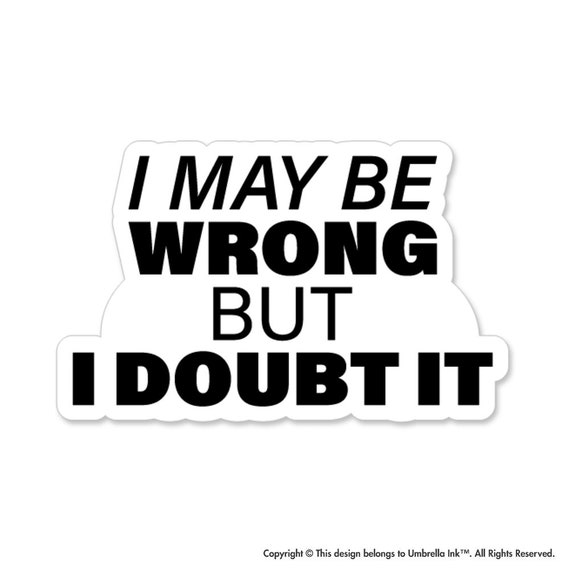 I May Be Wrong Funny Sticker Decals Car Laptop Bumper Gift Book I May Be Wrong Funny Sticker Decals Car Laptop Bumper Gift Book