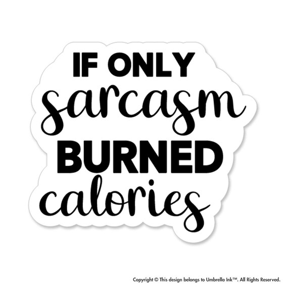 Sarcasm Burned Calories Funny Sticker Decals Car Laptop Bumper Etsy