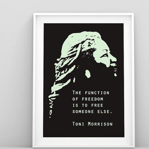 May include: Black and white illustration of Toni Morrison, an American novelist, with a quote: "The function of freedom is to free someone else."