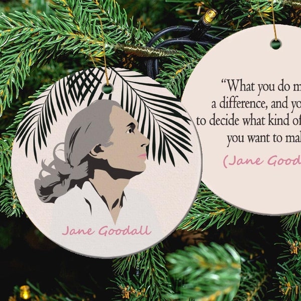 Jane Goodall quote Christmas ornament Jane Goodall Feminist ornament Feminism bauble 2023 Makes a difference Jane goodall print