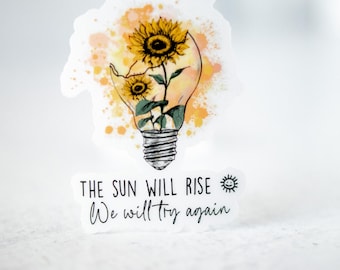The Sun Will Rise We Will Try Again Sticker, Mental Heath Stickers, Self Love Sticker, Positive Decal, Inspirational, ADHD Anxiety Awareness