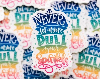 Never Dull Your Sparkle Sticker: Waterproof Vinyl Decal