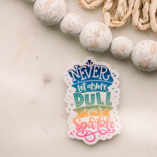 Never Let Anyone Dull Your Sparkle Decal, Waterproof Sticker, Motivational Sticker, Vinyl Sticker, Encouraging Decal, Laptop Stickers