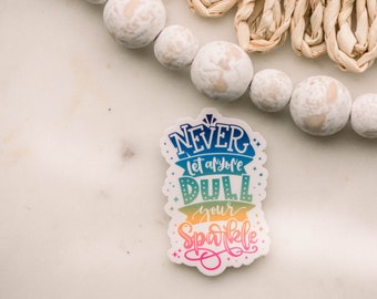 Never Let Anyone Dull Your Sparkle Decal, Waterproof Sticker, Motivational Sticker, Vinyl Sticker, Encouraging Decal, Laptop Stickers