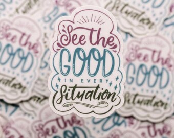 See The Good In Every Situation, Positive Sticker, Motivational Label, Cut Die Sticker, Mental Health, Positivity Phrases, Waterproof Decal