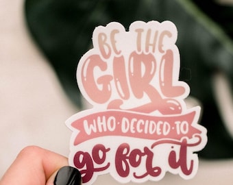 Girl Power Sticker, Be The Girl Who Decided To Go For It, Motivational Decal, Progressive Sticker, Water Bottle Sticker, Tumbler Decal