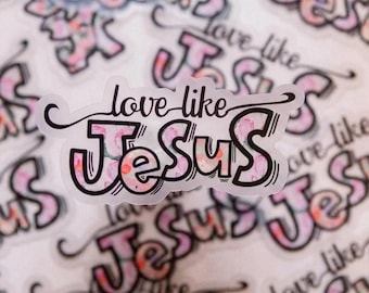 Love Like Jesus, Clear Vinyl Sticker, Christian Sticker, Faith Sticker, Jesus Sticker, Religious Decal, Scripture Sticker, Love More Sticker