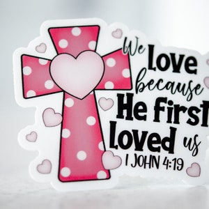 We Love Because He First Loved Us Cross Sticker - Christian Vinyl Decal